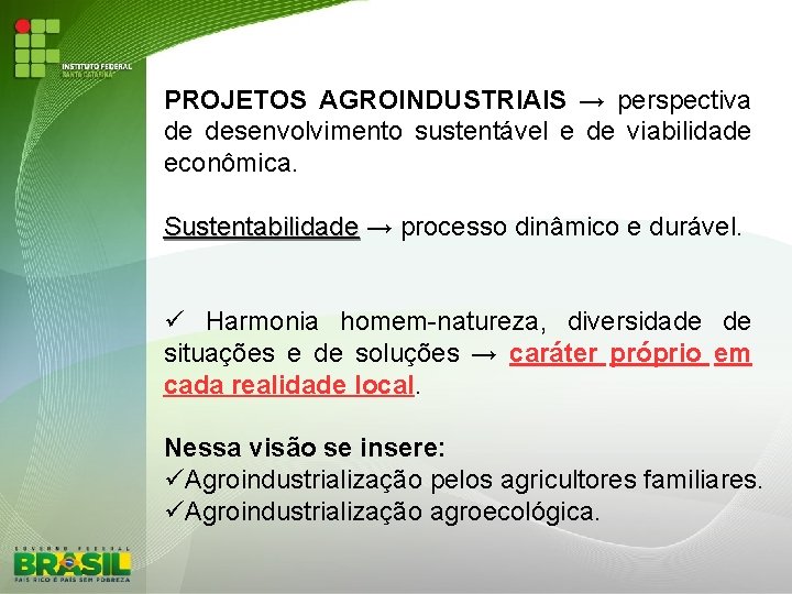 PROJETOS AGROINDUSTRIAIS → perspectiva de desenvolvimento sustentável e de viabilidade econômica. Sustentabilidade → processo