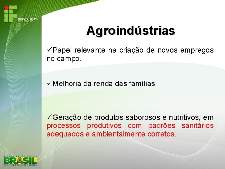 Agroindústrias Papel relevante na criação de novos empregos no campo. Melhoria da renda das