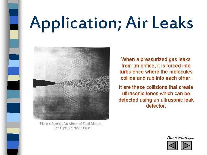 Application; Air Leaks When a pressurized gas leaks from an orifice, it is forced