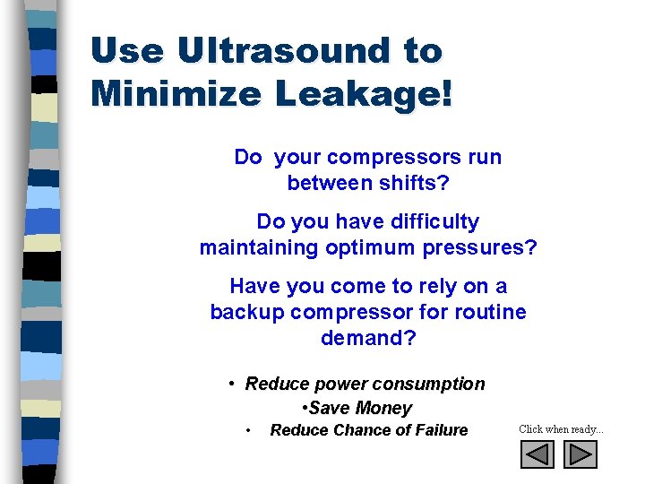 Use Ultrasound to Minimize Leakage! Do your compressors run between shifts? Do you have
