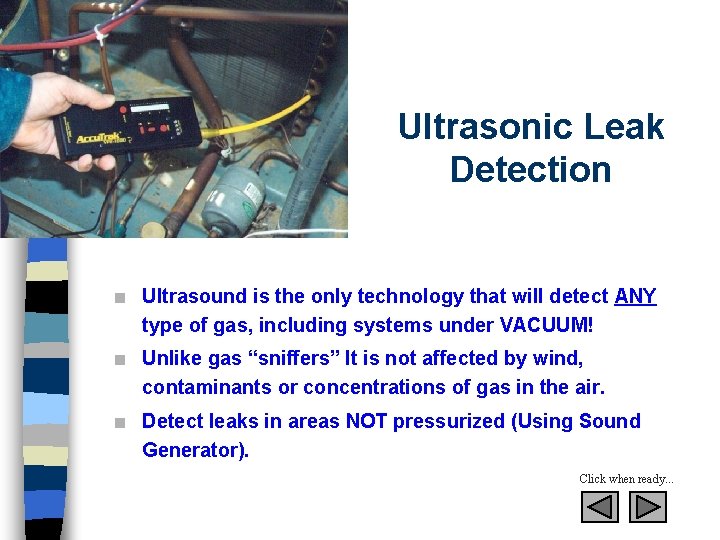 Ultrasonic Leak Detection n Ultrasound is the only technology that will detect ANY type