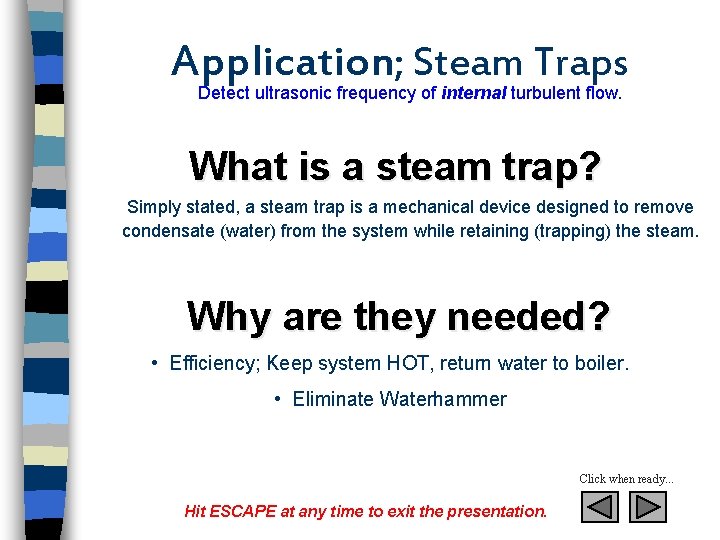 Application; Steam Traps Detect ultrasonic frequency of internal turbulent flow. What is a steam