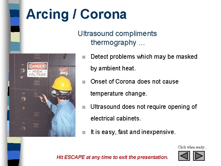 Arcing / Corona Ultrasound compliments thermography … n Detect problems which may be masked