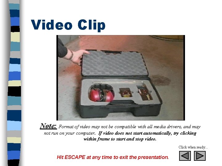 Video Clip Note: Format of video may not be compatible with all media drivers,