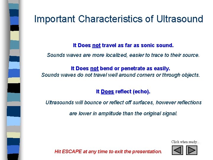 Important Characteristics of Ultrasound It Does not travel as far as sonic sound. Sounds