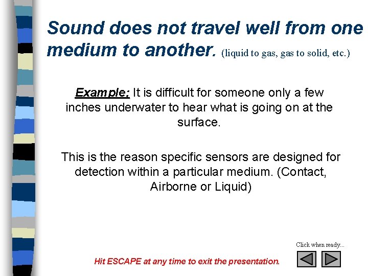 Sound does not travel well from one medium to another. (liquid to gas, gas