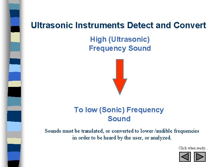 Ultrasonic Instruments Detect and Convert High (Ultrasonic) Frequency Sound To low (Sonic) Frequency Sounds