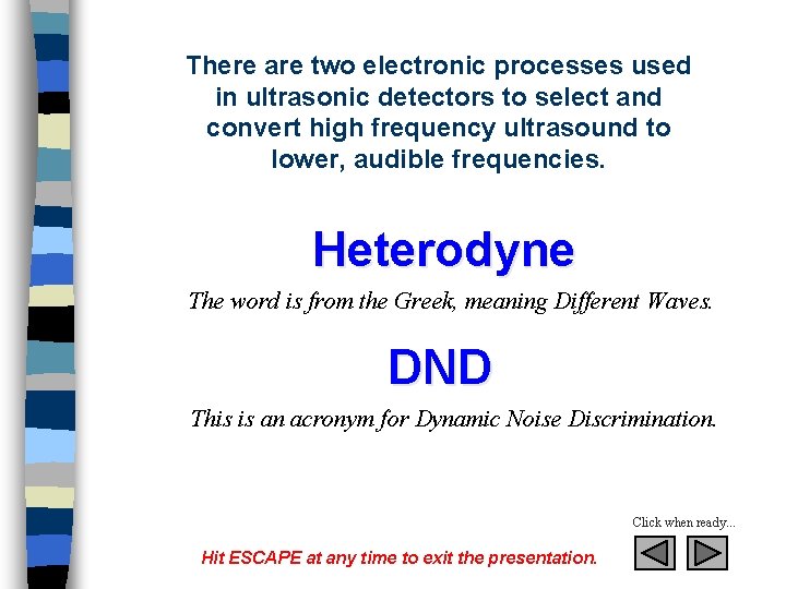 There are two electronic processes used in ultrasonic detectors to select and convert high