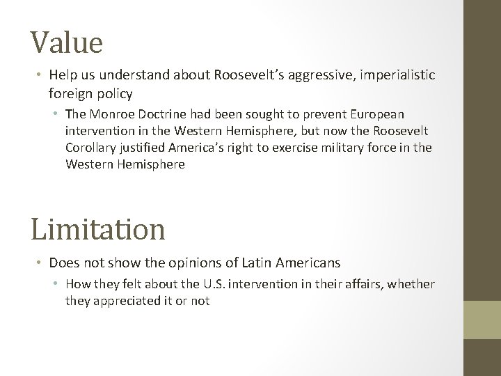 Value • Help us understand about Roosevelt’s aggressive, imperialistic foreign policy • The Monroe