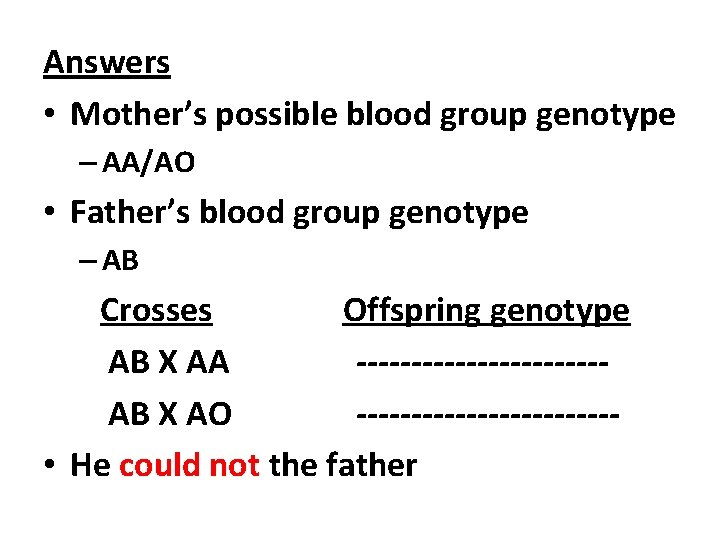 Answers • Mother’s possible blood group genotype – AA/AO • Father’s blood group genotype