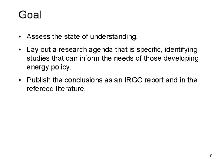 Goal • Assess the state of understanding. • Lay out a research agenda that