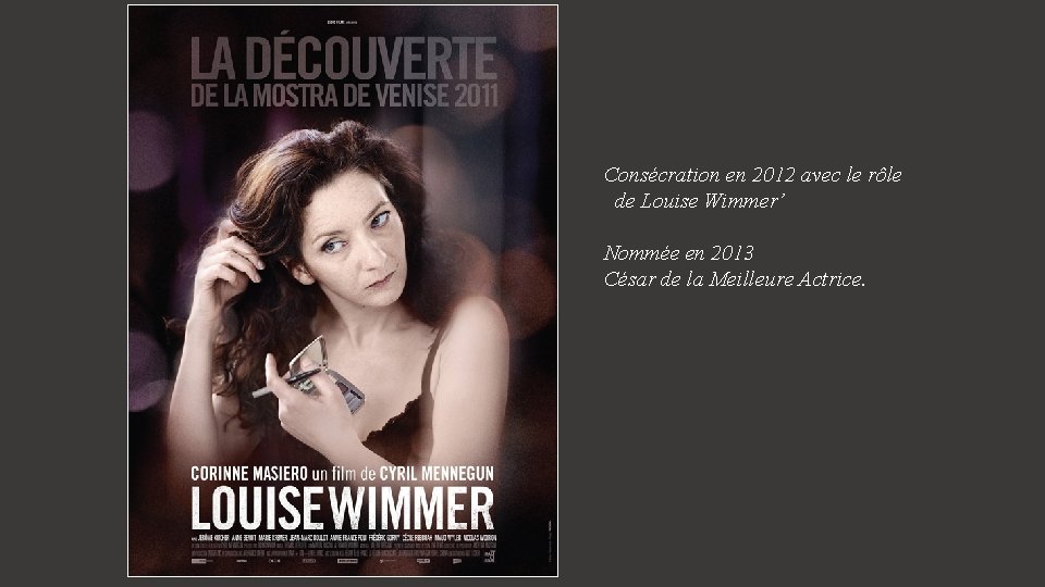 Consécration en 2012 avec le rôle de Louise Wimmer’ Nommée en 2013 César de