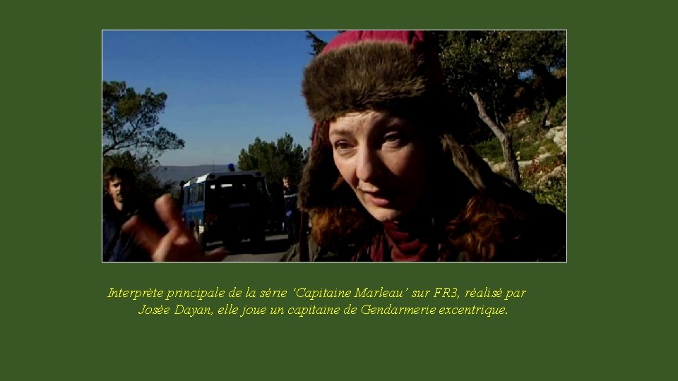 Interprète principale de la série ‘Capitaine Marleau’ sur FR 3, réalisé par Josée Dayan,