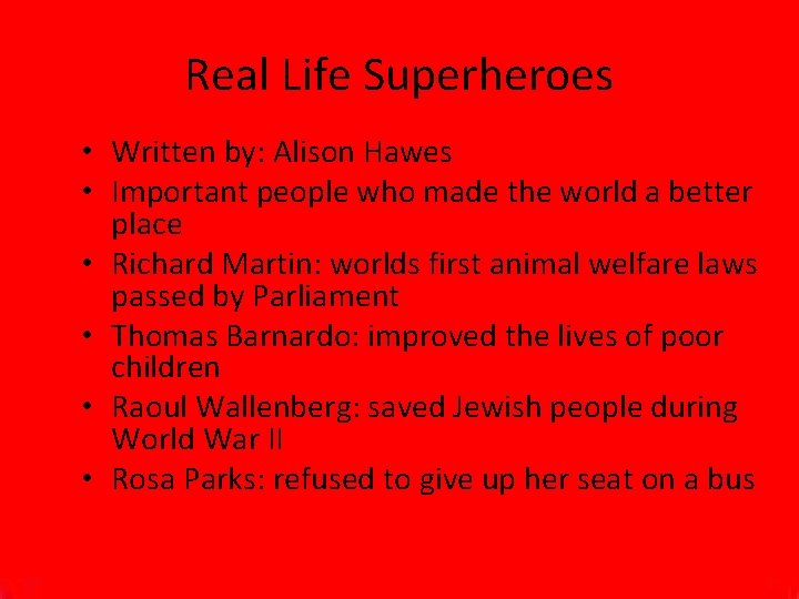 Real Life Superheroes • Written by: Alison Hawes • Important people who made the