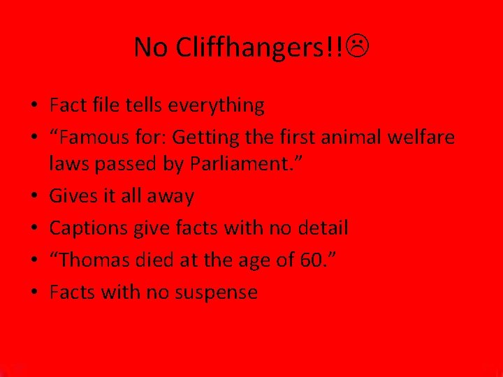 No Cliffhangers!! • Fact file tells everything • “Famous for: Getting the first animal