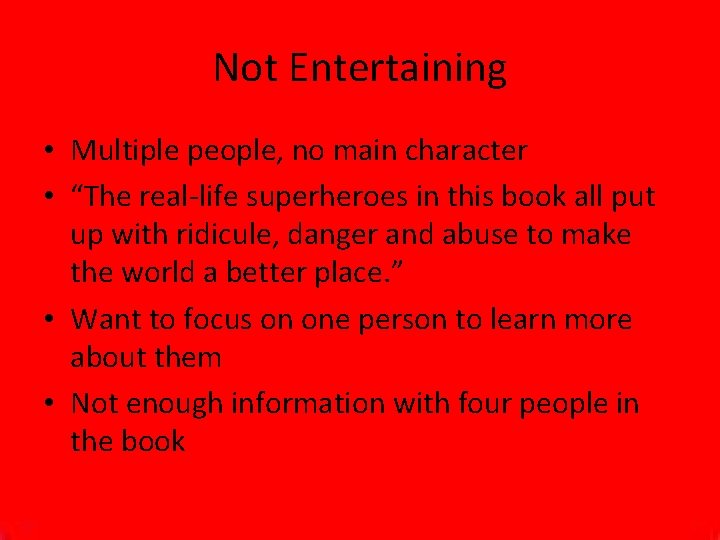 Not Entertaining • Multiple people, no main character • “The real-life superheroes in this