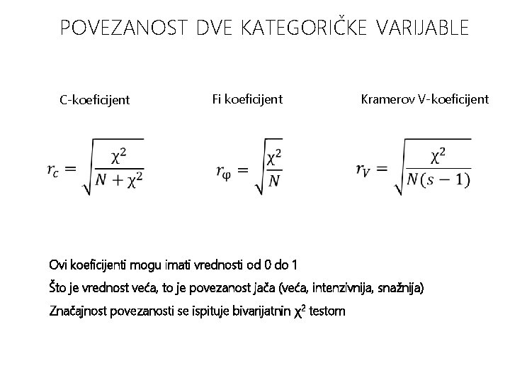 POVEZANOST DVE KATEGORIČKE VARIJABLE C-koeficijent Fi koeficijent Kramerov V-koeficijent Ovi koeficijenti mogu imati vrednosti