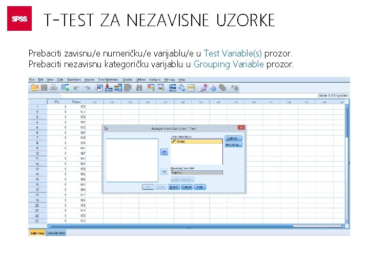 T-TEST ZA NEZAVISNE UZORKE Prebaciti zavisnu/e numeričku/e varijablu/e u Test Variable(s) prozor. Prebaciti nezavisnu