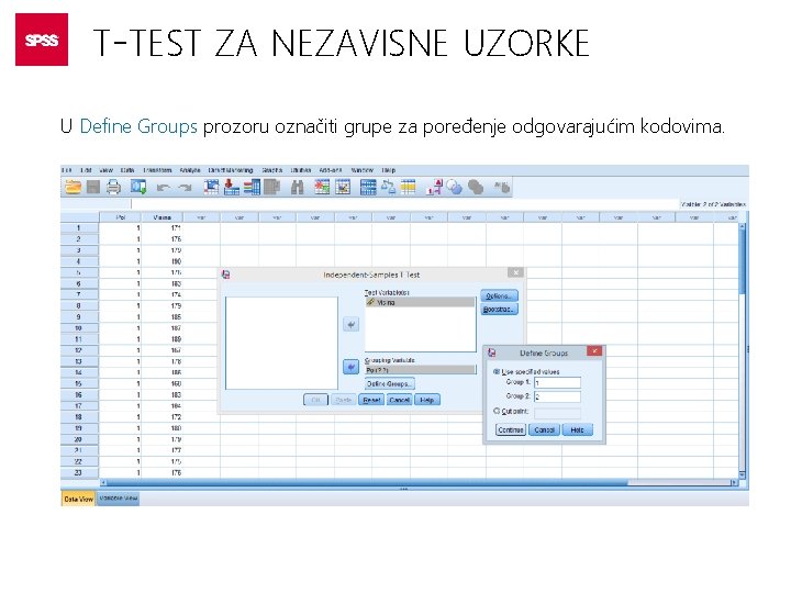 T-TEST ZA NEZAVISNE UZORKE U Define Groups prozoru označiti grupe za poređenje odgovarajućim kodovima.