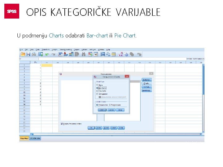 OPIS KATEGORIČKE VARIJABLE U podmeniju Charts odabrati Bar-chart ili Pie Chart. 