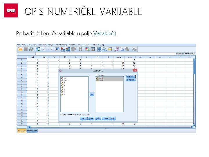 OPIS NUMERIČKE VARIJABLE Prebaciti željenu/e varijable u polje Variable(s). 