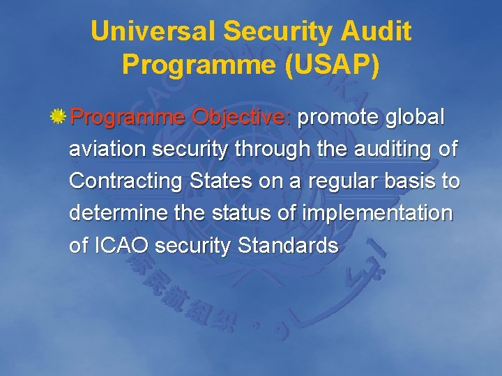 Universal Security Audit Programme (USAP) Programme Objective: promote global aviation security through the auditing