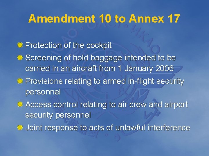 Amendment 10 to Annex 17 Protection of the cockpit Screening of hold baggage intended