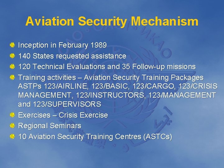 Aviation Security Mechanism Inception in February 1989 140 States requested assistance 120 Technical Evaluations