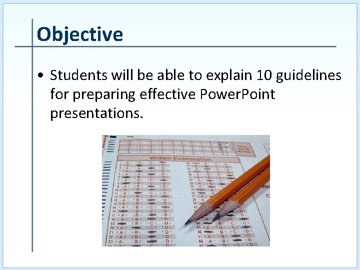 Objective • Students will be able to explain 10 guidelines for preparing effective Power.