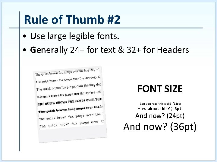 Rule of Thumb #2 • Use large legible fonts. • Generally 24+ for text