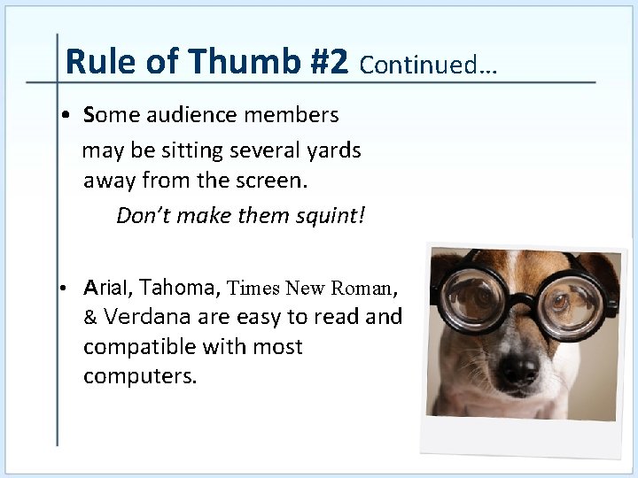 Rule of Thumb #2 Continued… • Some audience members may be sitting several yards