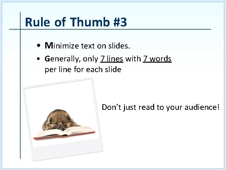 Rule of Thumb #3 • Minimize text on slides. • Generally, only 7 lines