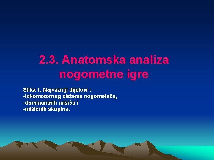 2. 3. Anatomska analiza nogometne igre Slika 1. Najvažniji dijelovi : -lokomotornog sistema nogometaša,