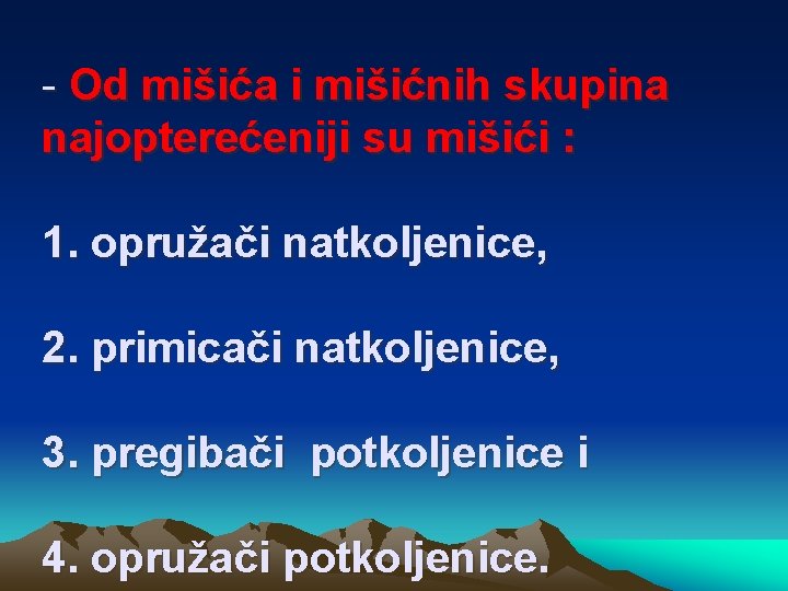 - Od mišića i mišićnih skupina najopterećeniji su mišići : 1. opružači natkoljenice, 2.