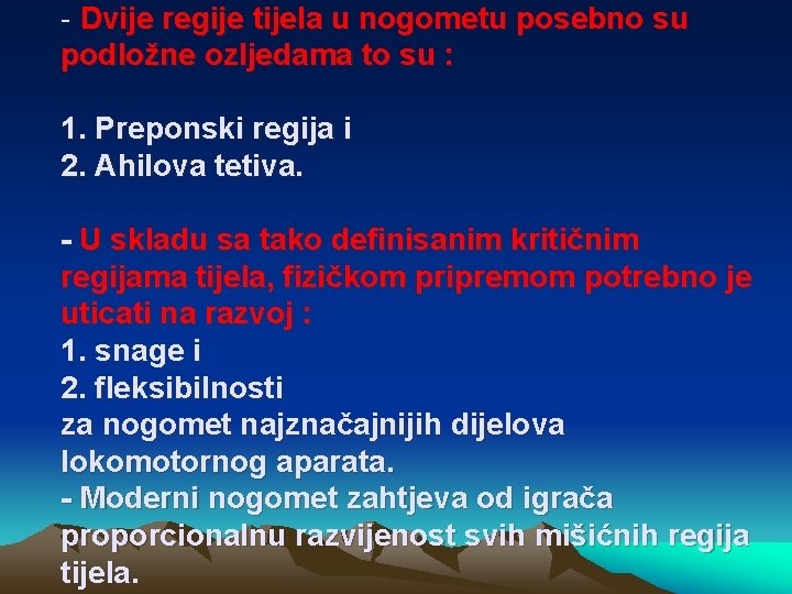 - Dvije regije tijela u nogometu posebno su podložne ozljedama to su : 1.