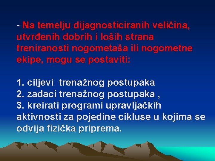 - Na temelju dijagnosticiranih veličina, utvrđenih dobrih i loših strana treniranosti nogometaša ili nogometne