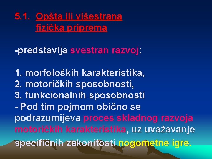 5. 1. Opšta ili višestrana fizička priprema -predstavlja svestran razvoj: 1. morfoloških karakteristika, 2.