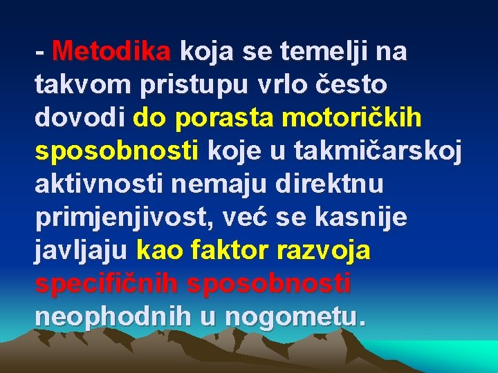 - Metodika koja se temelji na takvom pristupu vrlo često dovodi do porasta motoričkih