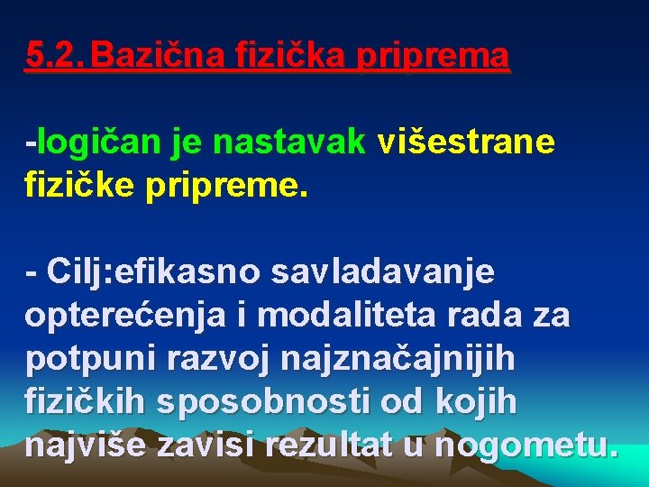 5. 2. Bazična fizička priprema -logičan je nastavak višestrane fizičke pripreme. - Cilj: efikasno