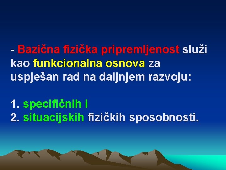 - Bazična fizička pripremljenost služi kao funkcionalna osnova za uspješan rad na daljnjem razvoju: