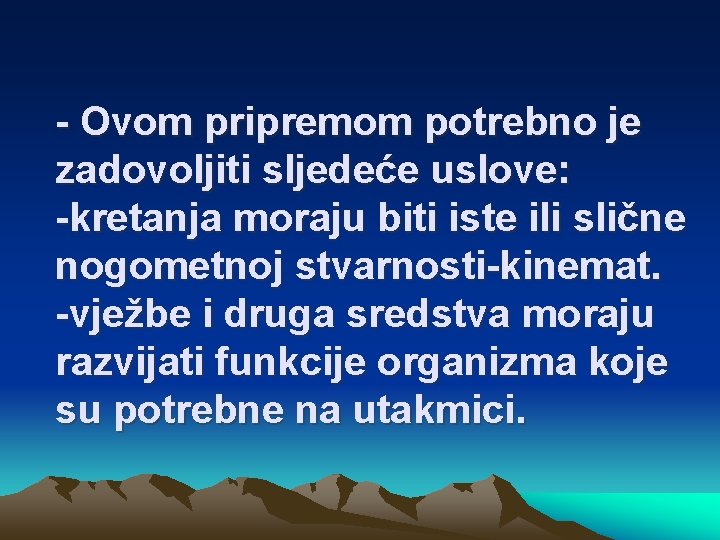 - Ovom pripremom potrebno je zadovoljiti sljedeće uslove: -kretanja moraju biti iste ili slične