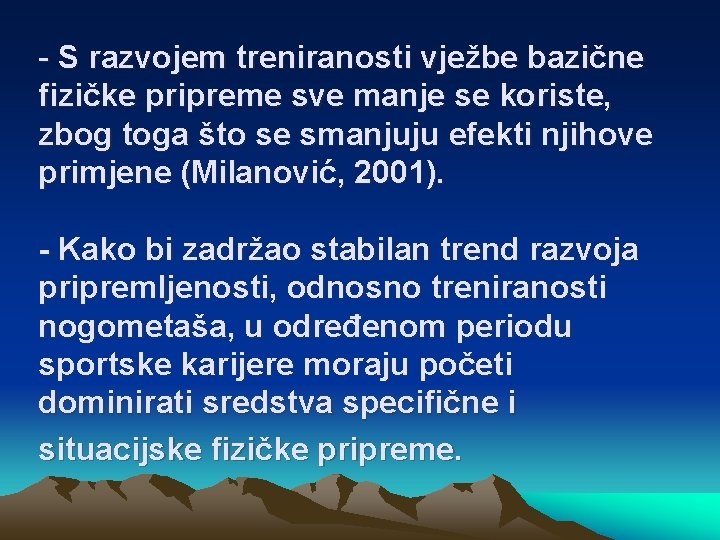 - S razvojem treniranosti vježbe bazične fizičke pripreme sve manje se koriste, zbog toga