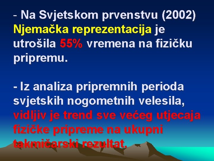 - Na Svjetskom prvenstvu (2002) Njemačka reprezentacija je utrošila 55% vremena na fizičku pripremu.