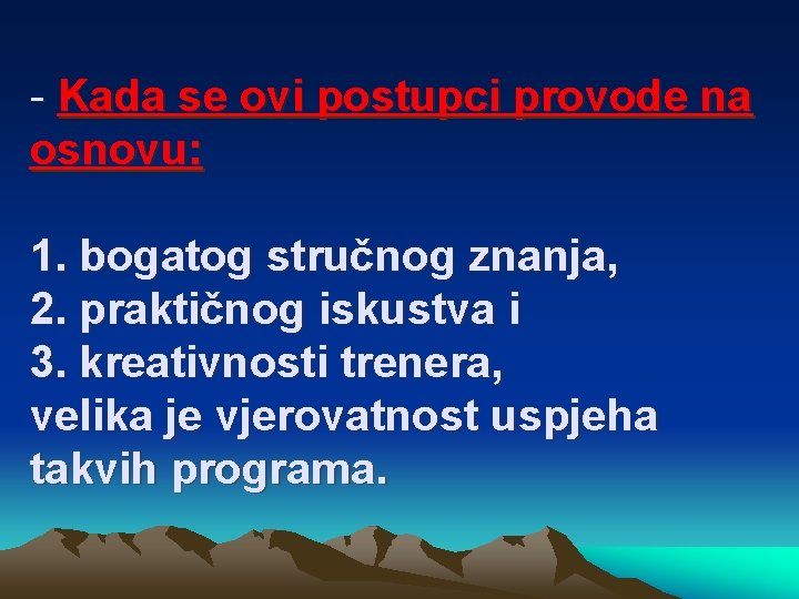 - Kada se ovi postupci provode na osnovu: 1. bogatog stručnog znanja, 2. praktičnog