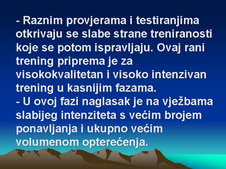 - Raznim provjerama i testiranjima otkrivaju se slabe strane treniranosti koje se potom ispravljaju.