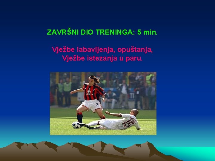 ZAVRŠNI DIO TRENINGA: 5 min. Vježbe labavljenja, opuštanja, Vježbe istezanja u paru. 