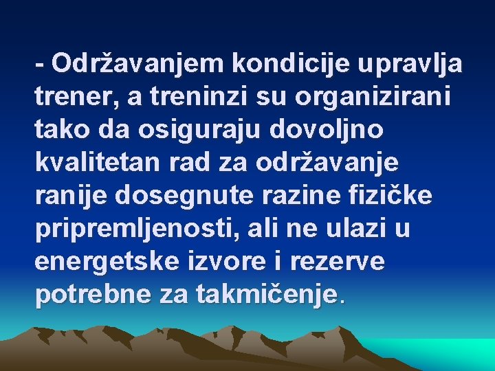 - Održavanjem kondicije upravlja trener, a treninzi su organizirani tako da osiguraju dovoljno kvalitetan