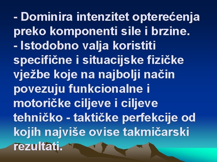 - Dominira intenzitet opterećenja preko komponenti sile i brzine. - Istodobno valja koristiti specifične