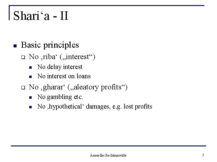 Shari‘a - II n Basic principles q No ‚riba‘ („interest“) n n q No