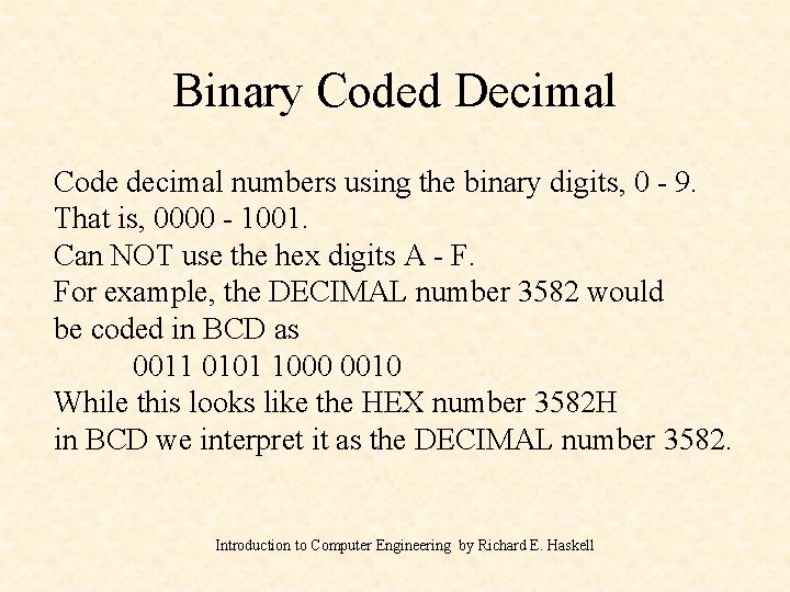 Binary Coded Decimal Code decimal numbers using the binary digits, 0 - 9. That